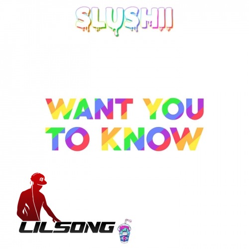 Slushii - Want You To Know